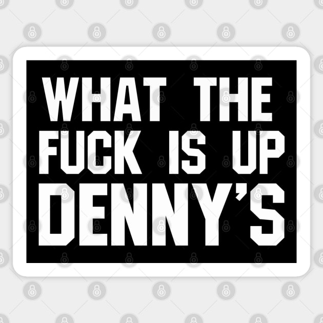 What The F*** Is Up Dennys - Hardcore Show Memorial Sticker by blueversion